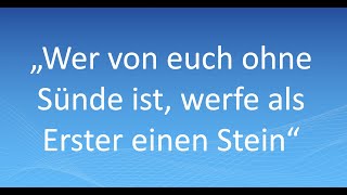 quotWer von euch ohne Sünde ist werfe als Erster einen Steinquot [upl. by Ob]