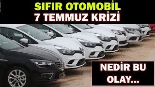 SIFIR OTOMOBİL 7 TEMMUZ KRİZİNEDİR BU OLAY [upl. by Bevon]