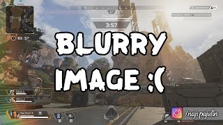 Blurry Image ▪ APEX LEGENDS ▪ EASY FIX in few seconds Option for better gameplay [upl. by Aynwad]