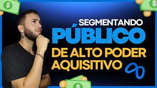 COMO SEGMENTAR PARA PÚBLICO DE ALTO PODER AQUISITIVO NO META ADS [upl. by Katrina]