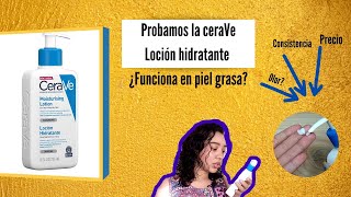 Probamos la ceraVe loción hidratante ¿FUNCIONA en piel GRASA precio consistencia olor [upl. by Odrick913]