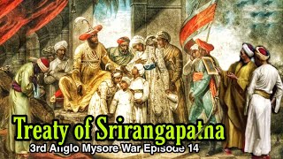 Treaty of Srirangapatna  3rd Anglo Mysore War Episode 14 [upl. by Tavey475]