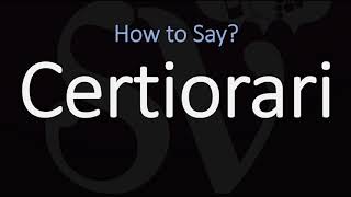 How to Pronounce Certiorari CORRECTLY [upl. by Ralleigh]