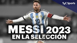 EL 2023 DE LIONEL MESSI EN LA SELECCIÓN ARGENTINA 🔥 INFORME ESPECIAL DEL 10 AMADO POR TODO UN PAÍS ⚽ [upl. by Kathi]