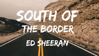 Ed Sheeran  South of the Border Lyrics Video [upl. by Aiykan]