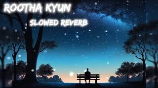 Rootha Kyun Slowed Reverb  1920 LONDON  Sharman Joshi Meera Chopra [upl. by Blanc714]