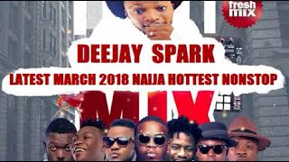 LATEST MARCH 2018 NAIJA NONSTOP MIXCLUB BANGER MIX BY DEEJAY SPARK [upl. by Hamann]