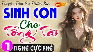 siêu phẩm Sinh Con Cho Tổng Tài  Tập 1  Truyện ngôn tình thầm kín đêm khuya 2024 mcthuymai [upl. by Ravo]