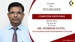 IPV6 HEADER  COMPUTER NETWORKS  LECTURE 03 BY DR AVDHESH GUPTA  AKGEC [upl. by Shipman]