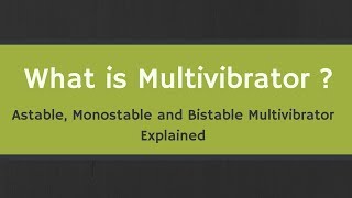 What is Multivibrator  Astable Monostable and Bistable Multivibrators Explained [upl. by Ramas28]