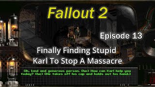 Get Back To Town Karl  Fallout 2 Playthrough  Episode 13 [upl. by Saidel]