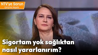 Sigortam Yok Sağlıktan Nasıl Yararlanırım  NTV ye Sorun Çalışma Hayatı [upl. by Lanahtan]