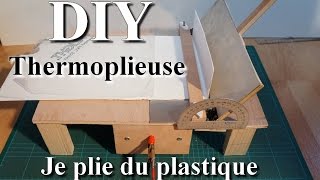 DIY TUTO Thermoplieuse  Bending Machine [upl. by Hagi414]