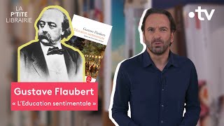 GUSTAVE FLAUBERT  LEDUCATION SENTIMENTALE  LA PTITE LIBRAIRIE [upl. by Piers]