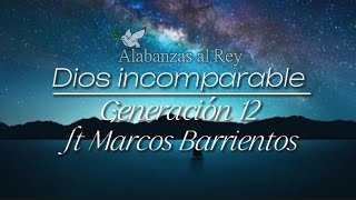 Dios Incomparable  Generación 12 ft Marcos Barrientos [upl. by Resee557]