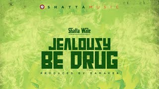 Shatta Wale  Jealousy be drug SHATTA MUSIC Audio [upl. by Leviralc751]