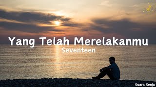 Yang Telah Merelakanmu  Seventeen  lirik lagu [upl. by Ijat732]