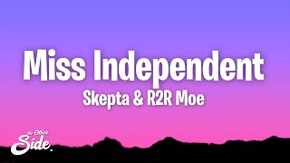 Skepta amp R2R Moe  Miss Independent Lyrics [upl. by Dicks]