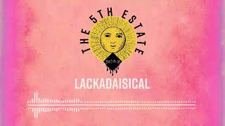 The 5th Estate  Lackadaisical [upl. by Narut]