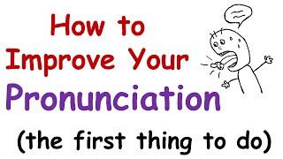 How to Improve Your English Pronunciation The First Thing You Must Do [upl. by Ocisnarf390]