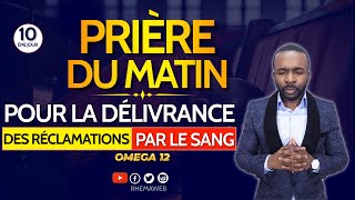 Prière du matin pour la délivrance des réclamtions par le sang  Rhemaweb [upl. by Ohcirej]