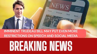 IMMINENT Trudeau bill may put EVEN MORE restrictions on speech and social media [upl. by Harrod]