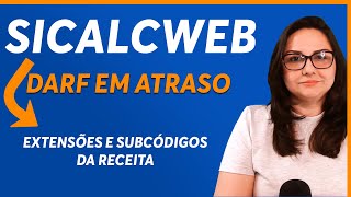 SICALCWEB COMO GERAR DARF EM ATRASO e EXTENSÃ•ES DOS CÃ“DIGOS DA RECEITA NO SICALC ONLINE [upl. by Eilyab126]