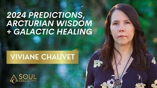 Viviane Chauvet 2024 Predictions Arcturian Wisdom  Galactic Healing [upl. by Llenrep97]