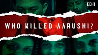 A Case that a Billion People Couldnt Solve  Aarushi Talwar Case  Unsolved Murder  EIGHT [upl. by Aruasor]