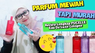 Review Lengkap Pucelle Eau De Luxe Cologne All Varian Parfum Murah tapi mewah [upl. by Kcirdderf]