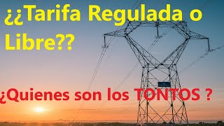 ¿¿Tarifa Regulada o Libre Quienes son los Tontos [upl. by Nihs356]