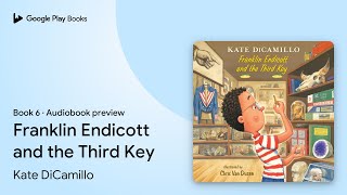 Franklin Endicott and the Third Key Book 6 by Kate DiCamillo · Audiobook preview [upl. by Clarisa]