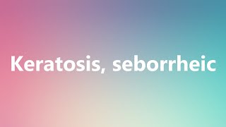 Keratosis seborrheic  Medical Meaning and Pronunciation [upl. by Finn]