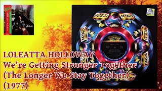 LOLEATTA HOLLOWAY  Were Getting Stronger Together The Longer We Stay Together 1977 Soul Disco [upl. by Clabo137]