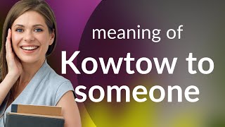 Mastering Idioms The Art of quotKowtowingquot [upl. by Tolman]