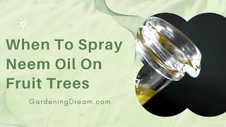 Info Article When To Spray Neem Oil On Fruit Trees [upl. by Messere]