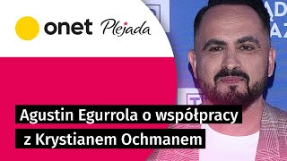 Agustin Egurrola o współpracy z Krystianem Ochmanem quotPodążyliśmy za jego emocjamiquot  Plejada [upl. by Alletneuq466]