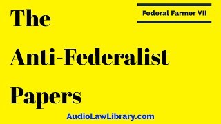 Federal Farmer VII  The AntiFederalist Papers Full Audiobook [upl. by Waldon524]