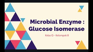 Microbial Enzyme Glucose Isomerase🧬  Kelompok 8 [upl. by Emirej]