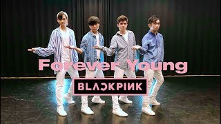 EAST2WEST BLACKPINK블랙핑크  FOREVER YOUNG Dance Cover Boys Ver [upl. by Yarw140]