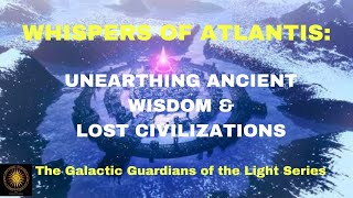 Whispers of Atlantis Unearthing Ancient Wisdom amp Lost Civilizations [upl. by Dwinnell]