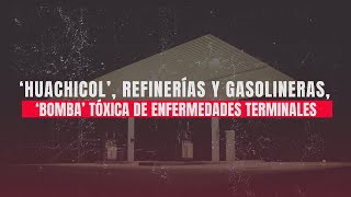 Huachicol refinerías y gasolineras bomba tóxica de enfermedades terminales contralíneatv [upl. by Artined]