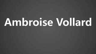 How To Pronounce Ambroise Vollard [upl. by Norabel]