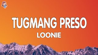 Loonie  TUGMANG PRESO Lyrics [upl. by Roanna]