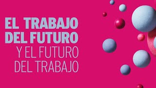 El trabajo del futuro y el futuro del trabajo [upl. by Nnaeitak]