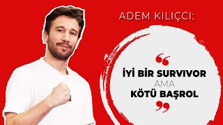 Adem Kılıçcı İyi bir Survivor ama kötü bir başrol  ÜNLÜ SOHBETLERİ [upl. by Wynnie]