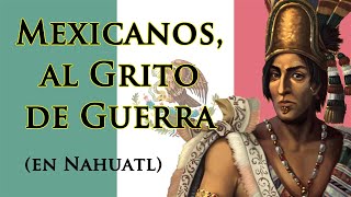 NahuatlEN Mexicanos al Grito de Guerra Mexicans at the Cry of War [upl. by Vasya341]