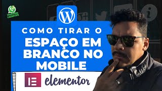 Como Tirar o Espaço em Branco para Mobile no Elementor [upl. by Ellimahs]