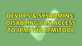 DevOps amp SysAdmins Disabling LAN access to IPMI via ipmitool [upl. by Einaj]