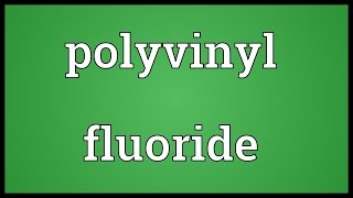 Polyvinyl fluoride Meaning [upl. by Yvonne180]